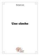 Couverture du livre « Une cloche » de Richard Liot aux éditions Edilivre