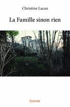 Couverture du livre « La famille sinon rien » de Christine Lacan aux éditions Edilivre