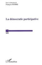 Couverture du livre « La démocratie participative » de François Robbe aux éditions Editions L'harmattan