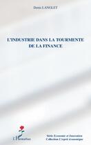 Couverture du livre « L'industrie dans la tourmente de la finance » de Denis Langlet aux éditions L'harmattan