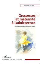 Couverture du livre « Grossesses et maternité à l'adolescence : Socio-histoire d'un problème public » de Mariette Le Den aux éditions Editions L'harmattan