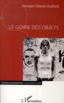 Couverture du livre « Le genre des objets » de Geroges-Claude Guilbert aux éditions L'harmattan