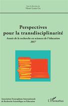 Couverture du livre « Perspectives pour la transdisciplinarité ; année de la recherche en sciences de l'éducation 2017 » de Afirse aux éditions L'harmattan