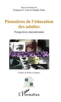 Couverture du livre « Pionnières de l'éducation des adultes ; perspectives internationales » de Claudie Solar et Francoise F. Lao aux éditions L'harmattan