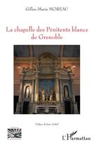 Couverture du livre « La chapelle des pénitents blancs de Grenoble » de Gilles-Marie Moreau aux éditions L'harmattan