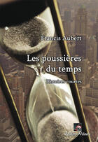 Couverture du livre « Les poussières du temps ; histoires courtes » de Francois Aubert aux éditions Velours