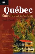 Couverture du livre « Québec ; entre deux mondes » de Claude Chapuis aux éditions Timee