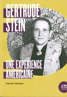 Couverture du livre « Gertrude Stein ; une expérience américaine » de Chloe Thomas aux éditions Bord De L'eau