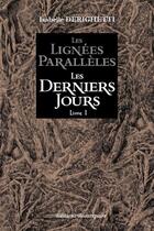 Couverture du livre « Les lignées parallèles ; livre 1 ; les derniers jours » de Isabelle Derighetti aux éditions Beaurepaire