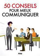 Couverture du livre « 50 conseils pour communiquer » de Marie-Laure Cuzacq aux éditions Editions Asap