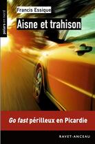 Couverture du livre « Aisne et trahison » de Francis Essique aux éditions Ravet-anceau