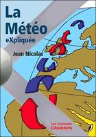 Couverture du livre « La météo expliquée » de Jean Nicolas aux éditions Cepadues