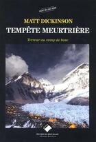 Couverture du livre « Tempête meurtrière ; terreur au camp de base » de Matt Dickinson aux éditions Editions Du Mont-blanc