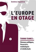 Couverture du livre « L'Europe en otage : les réseaux politiques, financiers, médiatiques et intellectuels des Think-Tanks » de Dostena Anguelova aux éditions Du Murmure