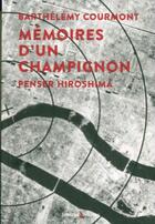 Couverture du livre « Mémoires d'un champignon ; penser Hiroshima » de Barthelemy Courmont aux éditions Lemieux