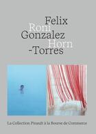 Couverture du livre « Felix Gonzalez-Torres, Roni Horn : la collection Pinault à la Bourse de Commerce » de  aux éditions Dilecta