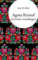 Couverture du livre « Agota Kristof, écrivaine translingue » de Sara De Balsi aux éditions Pu De Vincennes