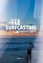 Couverture du livre « Le surfcasting ; 60 montages essentiels » de Denis Mourizard aux éditions Casa