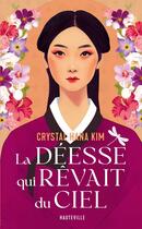 Couverture du livre « La déesse qui rêvait du ciel » de Hana Kim Crystal aux éditions Hauteville