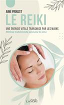 Couverture du livre « Le Reiki : une énergie vitale transmise par les mains » de Aime Prouzet aux éditions Lanore