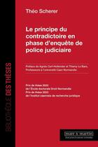 Couverture du livre « Le principe du contradictoire en phase d'enquête de police judiciaire » de Theo Scherrer aux éditions Mare & Martin