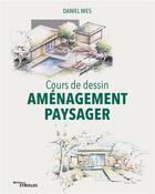 Couverture du livre « Cours de dessin - Aménagement paysager » de Nies Daniel aux éditions Eyrolles