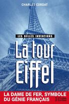 Couverture du livre « Les belles inventions, la tour Eiffel » de Charles Cordat aux éditions Les Editions De L'histoire
