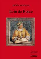 Couverture du livre « Loin de Rome » de Pablo Montoya aux éditions Atinoir