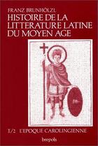 Couverture du livre « Histoire de la littérature latine du Moyen Age t.1/2 ; l'époque carolingienne » de Franz Brunholzl aux éditions Brepols