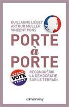 Couverture du livre « Porte à porte ; reconquérir la démocratie sur le terrain » de Guillaume Liegey et Arthur Muller et Vincent Pons aux éditions Calmann-levy