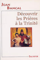 Couverture du livre « Découvrir les prières à la Trinité » de Jean Bancal aux éditions Salvator