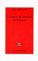 Couverture du livre « La séance du mercredi à 14 heures » de Eric Neuhoff aux éditions Table Ronde