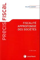 Couverture du livre « Fiscalité approfondie des sociétés (5e édition) » de Philippe Oudenot aux éditions Lexisnexis