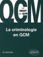 Couverture du livre « La criminologie en qcm » de Eric Mathias aux éditions Ellipses