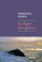 Couverture du livre « La ligne des glaces » de Emmanuel Ruben aux éditions Éditions Rivages