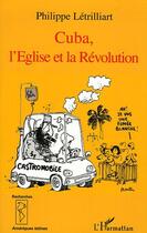 Couverture du livre « Cuba, l'eglise et la revolution » de Philippe Letrilliart aux éditions L'harmattan