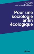 Couverture du livre « Pour une sociologie enfin écologique » de Jacques Rodriguez et Paul Cary aux éditions Eres