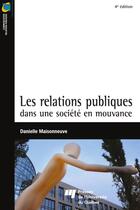 Couverture du livre « Les relations publiques dans une société en mouvance (4e édition) » de Danielle Maisonneuve aux éditions Pu De Quebec