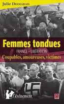 Couverture du livre « Femmes tondues ; France - libération ; coupables, amoureuses, victimes » de Julie Desmarais aux éditions Les Presses De L'universite Laval (pul)