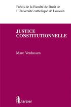 Couverture du livre « Justice constitutionnelle » de Marc Verdussen aux éditions Larcier