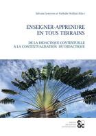 Couverture du livre « Enseigner-apprendre en tous terrains : de la didactique contextuelle à la contextualisation du didactique » de Nathalie Wallian et Sylvain Genevois aux éditions Archives Contemporaines