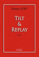 Couverture du livre « Tilt & replay » de Dennys Stry aux éditions Persee