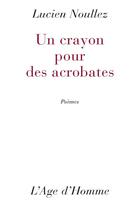 Couverture du livre « Un crayon pour des acrobates » de Lucien Noullez aux éditions L'age D'homme