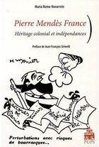 Couverture du livre « Pierre Mendès France ; héritage colonial et indépendance » de Romo Navarrete aux éditions Sorbonne Universite Presses