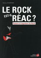 Couverture du livre « Le rock est-il réac ? posture et imposture du rock » de Henri Chartier aux éditions Editions Carpentier