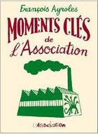 Couverture du livre « Moments clés de l'Association » de Francois Ayroles aux éditions L'association