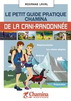 Couverture du livre « Le petit guide pratique Chamina de la cani-randonnee » de Roxanne Laval aux éditions Chamina