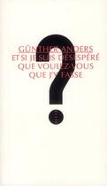 Couverture du livre « Et si je suis desespéré que voulez-vous que j'y fasse ? » de Gunther Anders aux éditions Allia