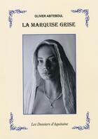 Couverture du livre « La marquise grise » de Olivier Abiteboul aux éditions Dossiers D'aquitaine