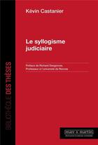 Couverture du livre « Le syllogisme judiciaire » de Kevin Castanier aux éditions Mare & Martin